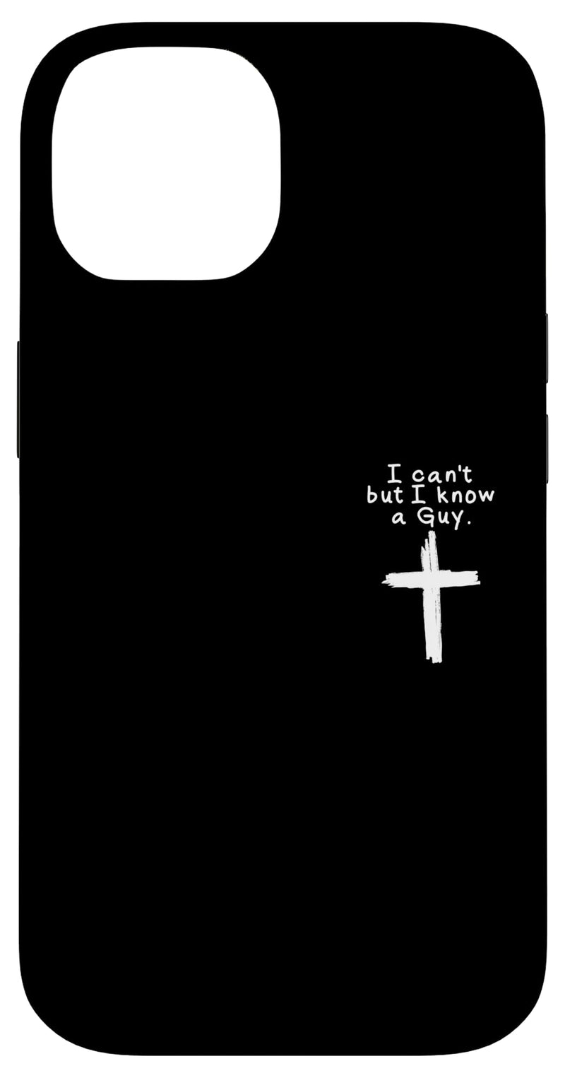 iPhone 14 I Cant But I Know A Guy Jesus Cross Christian Faith Jesus Case